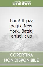 Bam! Il jazz oggi a New York. Battiti, artisti, club