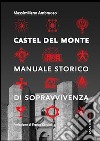 Castel del Monte. Manuale storico di sopravvivenza libro