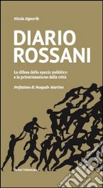 Diario Rossani. La difesa dello spazio pubblico e la privatizzazione della città libro