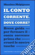 Il conto corrente, dove corre? Breve guida per fermare il conto corrente prima che svuoti le nostre tasche