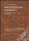 Prospettiva Gramsci. Dialoghi tra il presente e un classico del Novecento libro di Ferrara A. (cur.)