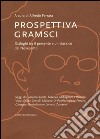 Prospettiva Gramsci. Dialoghi tra il presente e un classico del Novecento libro