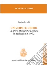 Universo e credo. La père Marquette lecture in teologia del 1992 libro