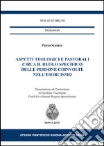 Aspetti teologici e pastorali circa il ruolo specifico delle persone coinvolte nell'esorcismo libro