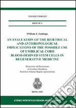 An evaluation of the bioethical and anthropological implications of the possible use of umbilical cord blood-derived stem cells in regenerative medicine libro