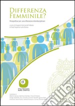 Differenza femminile? Prospettive per una riflessione interdisciplinare. Ediz. italiana e inglese libro