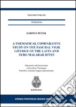 A thematical comparative study on the Paschal vigil liturgy of the Latin and Syro Malabar rites libro