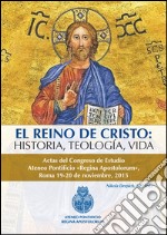 El Reino de Cristo. Historia, teologia, vida. Actas del Congreso de estudio Ateneo Pontificio «Regina Apostolorum» (Roma, 19-20 novembre 2015) libro