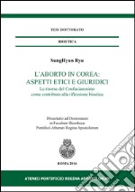 L'aborto in Corea: aspetti etici e giuridici. Le risorse del Confucianesimo come contributo alla riflessione bioetica libro