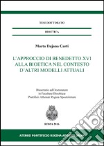 L'approccio di Benedetto XVI alla bioetica nel contesto d'altri modelli attuali libro