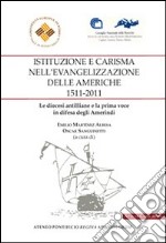 Istituzione e carisma nell'evangelizzazione delle Americhe, 1511-2011. Le diocesi antilliane e la prima voce in difesa degli amerindi. Ediz. italiana e spagnola