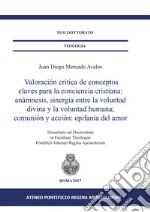 Valoración crítica de conceptos claves para la conciencia cristiana: anámnesis, sinergia entre la voluntad divina y la voluntad humana; comunión y acción: epifanía del amor libro