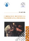 I miracoli secondo la filosofia e la teologia libro