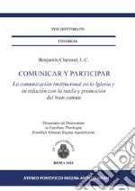 Comunicar y participar. La comunicación institucional en la Iglesia y su relación con la tutela y promoción del bien común libro