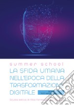 La sfida umana nell'epoca della trasformazione digitale. Atti della Summer School (Roma, 19-21 settembre 2019) libro