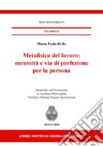 Metafisica del lavoro: necessità e via di perfezione libro