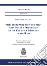 «The truth will set uou free» John Paul II's personalism as the key to his theology of the body libro