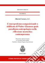 L'emergentismo composizionale o nidificato di Walter Glannon quale paradigma antropologico nella riflessione neuroetica contemporanea libro