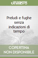 Preludi e fughe senza indicazioni di tempo libro