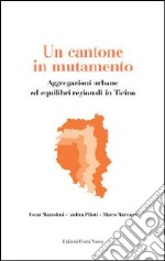 Un cantone in mutamento. Aggregazioni urbane ed equilibri regionali in Ticino libro