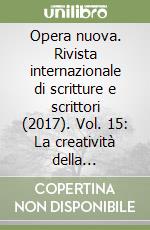 Opera nuova. Rivista internazionale di scritture e scrittori (2017). Vol. 15: La creatività della scrittura. Nella scuola e per la scuola libro