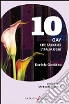 Dieci gay che salvano l'Italia oggi libro di Gambino Daniela