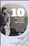 10 buoni motivi per essere cattolici libro