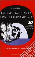 Credevo fosse un'amica e invece era una stronza. 10 modi per sopravvivere alle stronzamiche libro