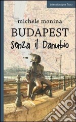 Budapest senza il Danubio libro