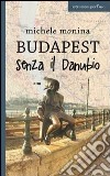 Budapest senza il Danubio libro