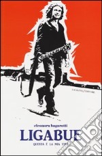 Ligabue. Questa è la mia vita libro