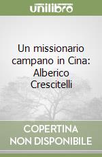 Un missionario campano in Cina: Alberico Crescitelli libro