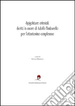 Spigolature orientali. Scritti in onore di Adolfo Tamburello per l'ottantesimo compleanno. Ediz. italiana e inglese libro