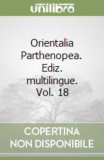 Orientalia Parthenopea. Ediz. multilingue. Vol. 18 libro