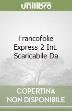 Francofolie Express 2 Int. Scaricabile Da libro