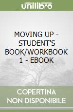 MOVING UP - STUDENT'S BOOK/WORKBOOK 1 - EBOOK libro