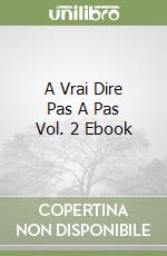 A Vrai Dire Pas A Pas Vol. 2 Ebook libro