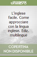 L'inglese facile. Come approcciare con la lingua inglese. Ediz. multilingue