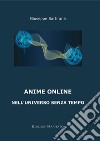 Anime on line. Nell'universo senza tempo libro