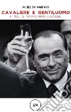 Cavaliere e gentiluomo. L'Italia dopo Berlusconi. Ediz. bilingue libro