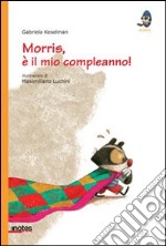 Morris, è il mio compleanno! Ediz. illustrata