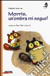 Morris, un'ombra mi segue! Ediz. illustrata libro