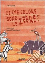 Di che colore sono le zebre? Ediz. illustrata libro