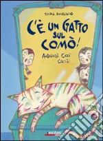 C'è un gatto sul comò! Ambarabà Ciccì Coccò! Ediz. illustrata libro