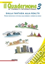 Il quadernone di Amnesty International. Nuova ediz.. Vol. 3: Storie fantastiche e fatti reali sulle bambine e i bambini del mondo libro