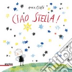 Ciao stella! Ediz. a colori libro