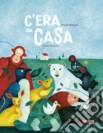 C'era una casa. Ediz. a colori libro