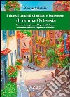 I rimedi naturali di salute e benessere di nonna Ortensia. Manuale di consigli e rimedi ispisrati dalla natura con racconti, memorie e un pizzico di umorismo libro