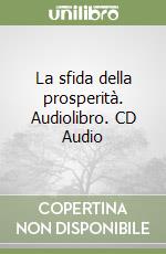 La sfida della prosperità. Audiolibro. CD Audio libro