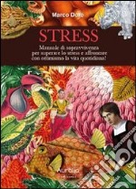 Stress. Manuale di sopravvivenza per superare lo stress e affrontare con ottimismo la vita quotidiana! libro